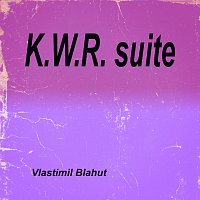 Vlastimil Blahut – K.W.R. suite