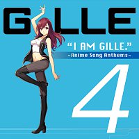 GILLE – I Am Gille. 4 ~Anime Song Anthems~