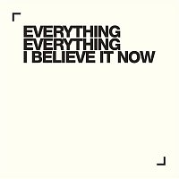 Everything Everything – I Believe It Now
