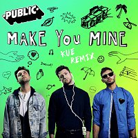PUBLIC – Make You Mine [Kue Remix]