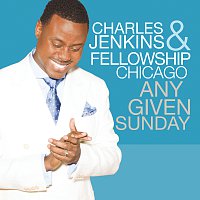Charles Jenkins & Fellowship Chicago – Any Given Sunday [Live]