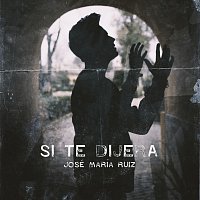 José María Ruiz – Si Te Dijera