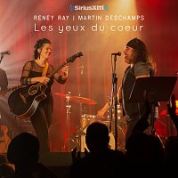 Martin Deschamps, Reney Ray – Les yeux du coeur [Rencontres SiriusXM]