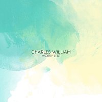 Charles William – Worry Less