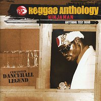 Ninjaman – Reggae Anthology: Anything Test Dead