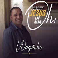 Waguinho – Oh Porque Jesus Me Ama