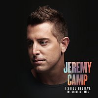 Jeremy Camp – I Still Believe: The Greatest Hits