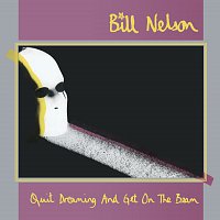 Bill Nelson – Quit Dreaming (And Get On The Beam)