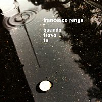 Francesco Renga – Quando trovo te