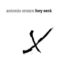 Antonio Orozco – Hoy Será