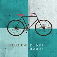 Gil Evans Orchestra – Leisure Time