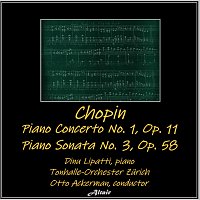 Dinu Lipatti, Tonhalle-Orchester Zürich – Chopin: Piano Concerto NO. 1, OP. 11 - Piano Sonata NO. 3, OP. 58