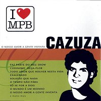 Cazuza – I Love MPB - O Nosso Amor A Gente Inventa