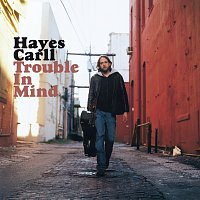 Hayes Carll – Trouble In Mind
