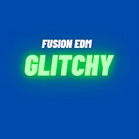 Fusion EDM – Glitchy