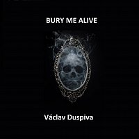 Václav Duspiva – Bury Me Alive