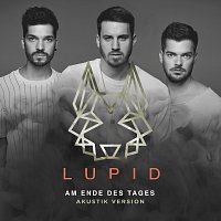 Lupid – Am Ende des Tages [Akustik Version]