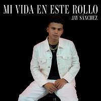 Jay Sánchez – Mi Vida En Este Rollo