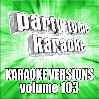 Party Tyme Karaoke – Party Tyme 103 [Karaoke Versions]