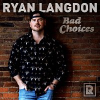 Ryan Langdon – Bad Choices