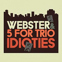 Webster, 5 For Trio – Idioties