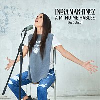 India Martínez – A Mí No Me Hables (Acústico)