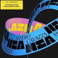Nea, Sandro Cavazza, Animal Elektric – Don't Deserve This (Animal Elektric Remix)