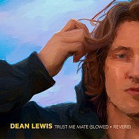 Dean Lewis – Trust Me Mate [Slowed + Reverb]