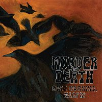 Murder By Death – Good Morning, Magpie