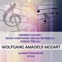 Heinrich Geuser, Radio-Symphonie-Orchester Berlin – Heinrich Geuser / Radio-Symphonie-Orchester Berlin / Ferenc Fricsay play: Wolfgang Amadeus Mozart: Klarinettenkonzert, KV 622