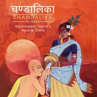 Různí interpreti – Chandalika - Rabindranath Tagore's Musical Drama In Hindi