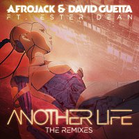 Afrojack, David Guetta, Ester Dean – Another Life [The Remixes]