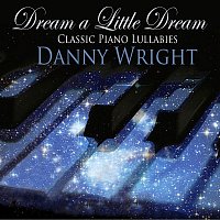 Danny Wright – Dream A Little Dream: Classic Piano Lullabies