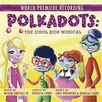 Talia Thiesfield, Gerard Canonico, Brittney Johnson, Julia Knitel – Polkadots: The Cool Kids Musical (World Premiere Recording)