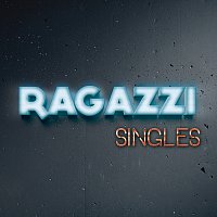 Ragazzi – Singles