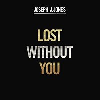 Joseph J. Jones – Lost Without You