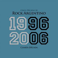 Various  Artists – Cinco Décadas de Rock Argentino: Cuarta Década 1996 - 2006