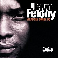 Jayo Felony – Whatcha Gonna Do