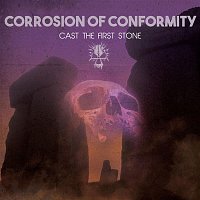 Corrosion Of Conformity – Cast the First Stone