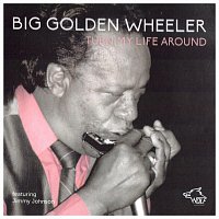 Big Golden Wheeler – Big Golden Wheeler - TURN MY LIFE AROUND