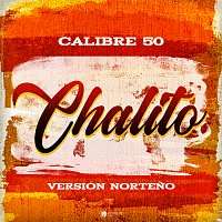Calibre 50 – Chalito [Versión Norteno]