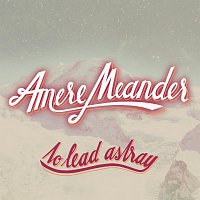 Amere Meander – To Lead Astray