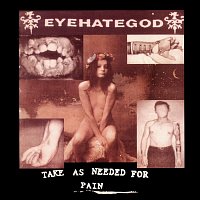 Eyehategod – Take As Needed for Pain (Reissue)