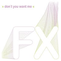 FX – Don't You Want Me