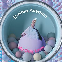 Thelma Aoyama – My Only Lover