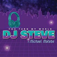 DJ Steve, Michael Matebe – You Turn My World