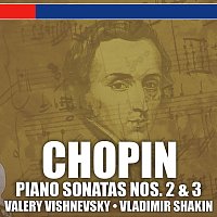 Valery Vishnevsky, Vladimir Shakin – Chopin: Piano Sonatas Nos. 2 & 3 and Ballade No. 4