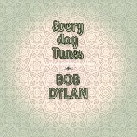 Bob Dylan – Everyday Tunes