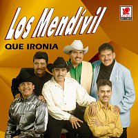 Los Mendívil – Qué Ironía