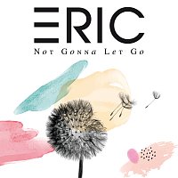 ERIC – Not Gonna Let Go